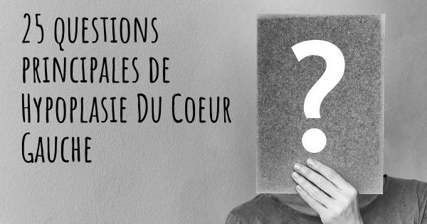 25 questions principales de Hypoplasie Du Coeur Gauche   