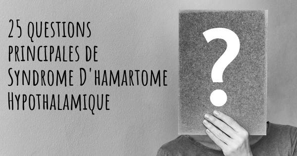 25 questions principales de Syndrome D'hamartome Hypothalamique   