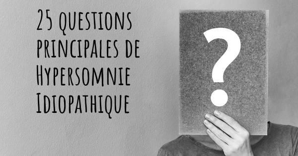 25 questions principales de Hypersomnie Idiopathique   