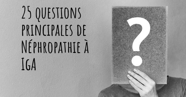 25 questions principales de Néphropathie à IgA   
