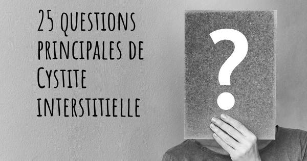 25 questions principales de Cystite interstitielle   