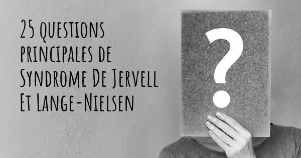 25 questions principales de Syndrome De Jervell Et Lange-Nielsen   