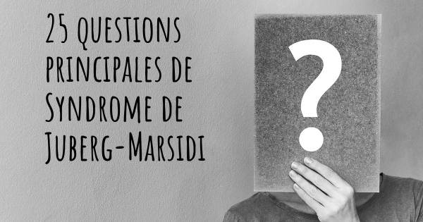 25 questions principales de Syndrome de Juberg-Marsidi   