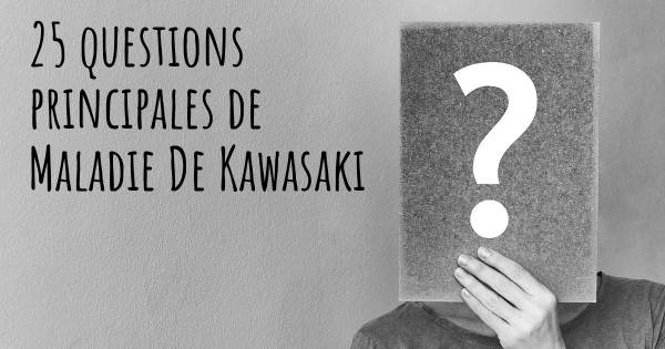 25 questions principales de Maladie De Kawasaki   