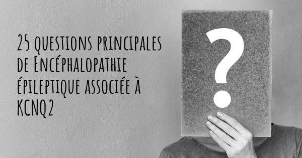 25 questions principales de Encéphalopathie épileptique associée à KCNQ2   