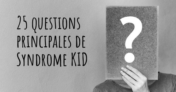 25 questions principales de Syndrome KID   