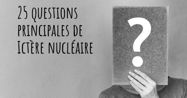 25 questions principales de Ictère nucléaire   