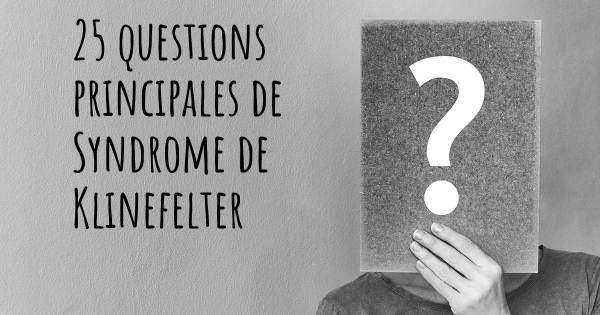 25 questions principales de Syndrome de Klinefelter   