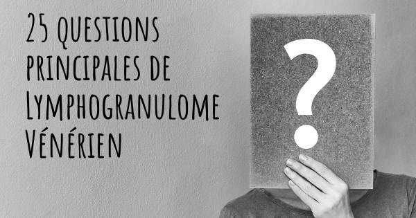 25 questions principales de Lymphogranulome Vénérien   