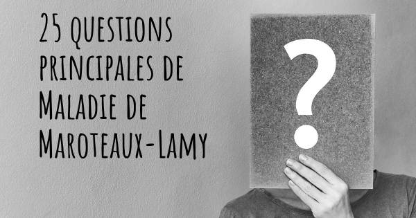 25 questions principales de Maladie de Maroteaux-Lamy   