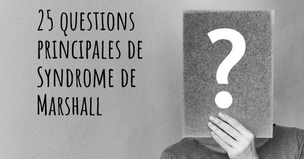 25 questions principales de Syndrome de Marshall   