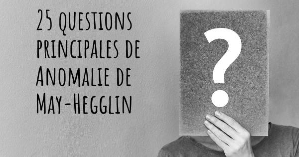 25 questions principales de Anomalie de May-Hegglin   