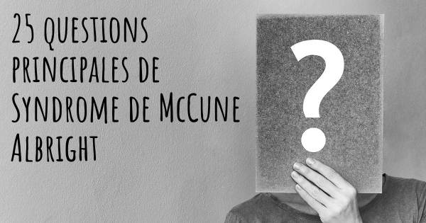 25 questions principales de Syndrome de McCune Albright   