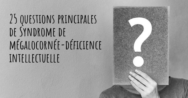 25 questions principales de Syndrome de mégalocornée-déficience intellectuelle   