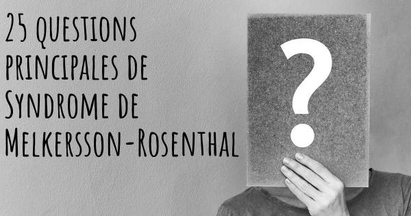 25 questions principales de Syndrome de Melkersson-Rosenthal   