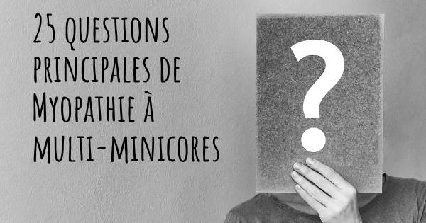 25 questions principales de Myopathie à multi-minicores   