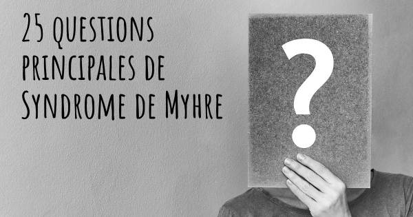 25 questions principales de Syndrome de Myhre   
