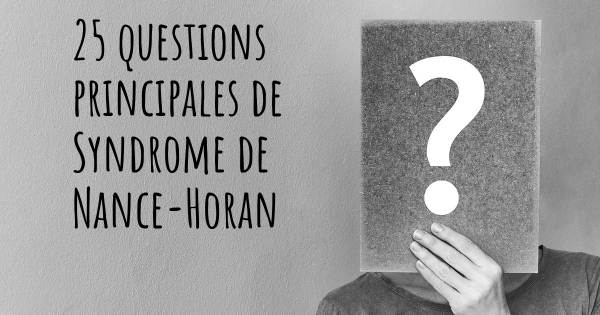 25 questions principales de Syndrome de Nance-Horan   