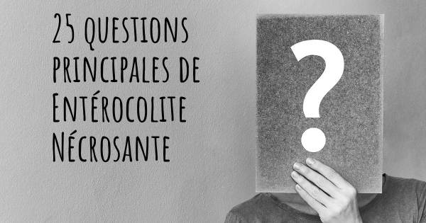 25 questions principales de Entérocolite Nécrosante   