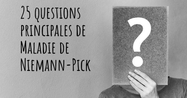 25 questions principales de Maladie de Niemann-Pick   