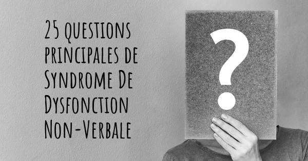 25 questions principales de Syndrome De Dysfonction Non-Verbale   