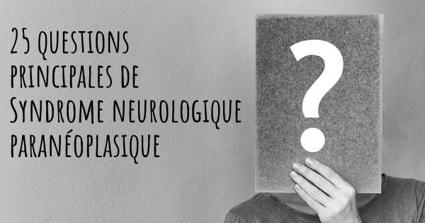 25 questions principales de Syndrome neurologique paranéoplasique   