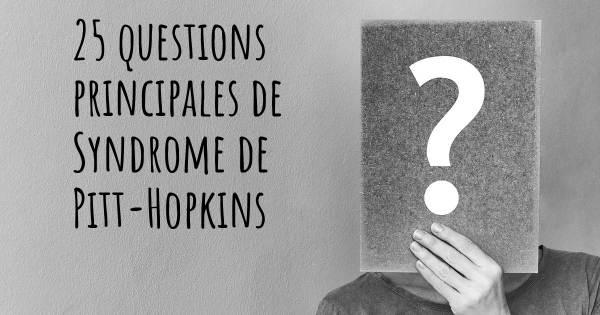 25 questions principales de Syndrome de Pitt-Hopkins   