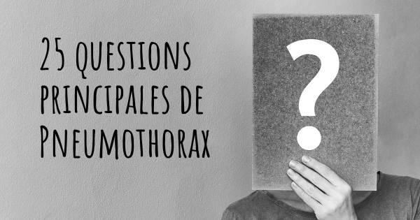 25 questions principales de Pneumothorax   