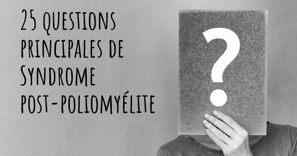 25 questions principales de Syndrome post-poliomyélite   