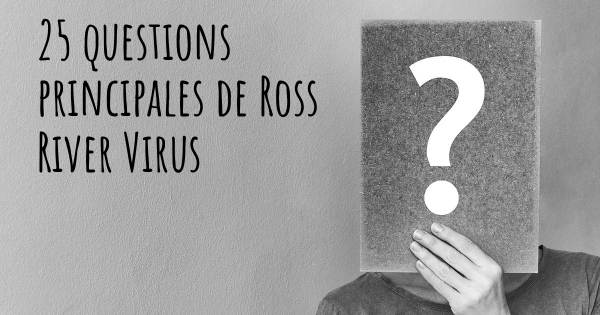 25 questions principales de Ross River Virus   