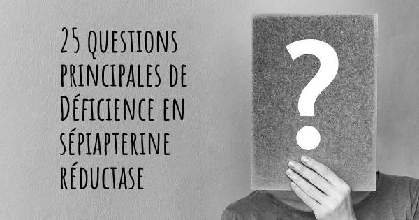 25 questions principales de Déficience en sépiapterine réductase   