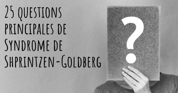 25 questions principales de Syndrome de Shprintzen-Goldberg   