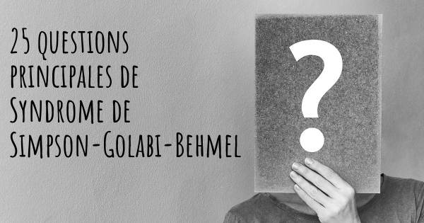 25 questions principales de Syndrome de Simpson-Golabi-Behmel   