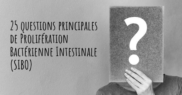 25 questions principales de Prolifération Bactérienne Intestinale (SIBO)   