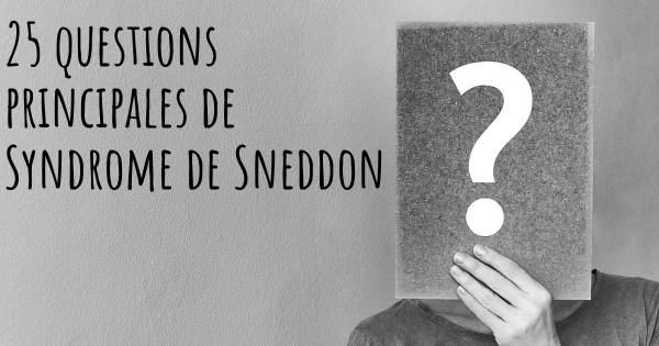 25 questions principales de Syndrome de Sneddon   