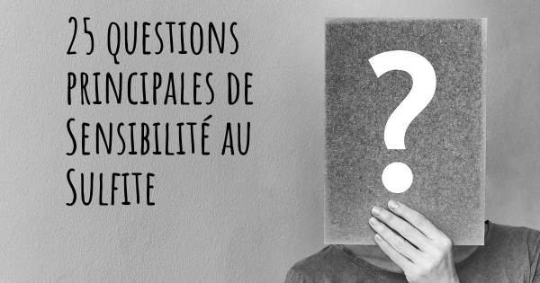 25 questions principales de Sensibilité au Sulfite   