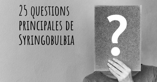 25 questions principales de Syringobulbia   