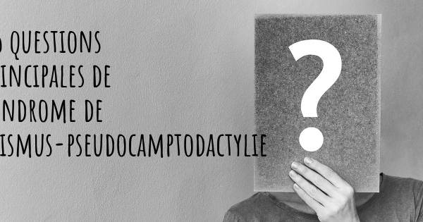 25 questions principales de Syndrome de trismus-pseudocamptodactylie   