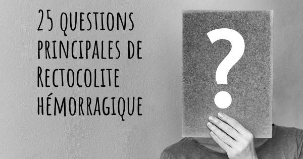 25 questions principales de Rectocolite hémorragique   