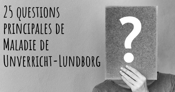 25 questions principales de Maladie de Unverricht-Lundborg   