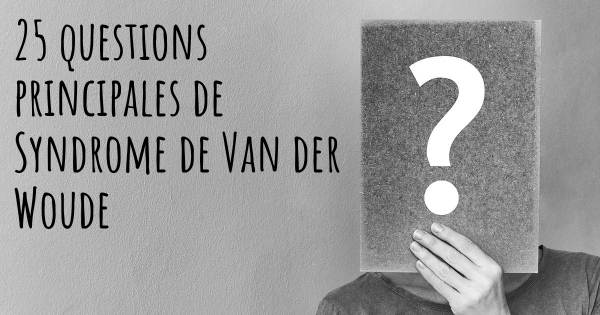 25 questions principales de Syndrome de Van der Woude   
