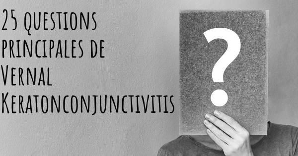 25 questions principales de Vernal Keratonconjunctivitis   