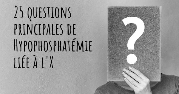 25 questions principales de Hypophosphatémie liée à l'X   