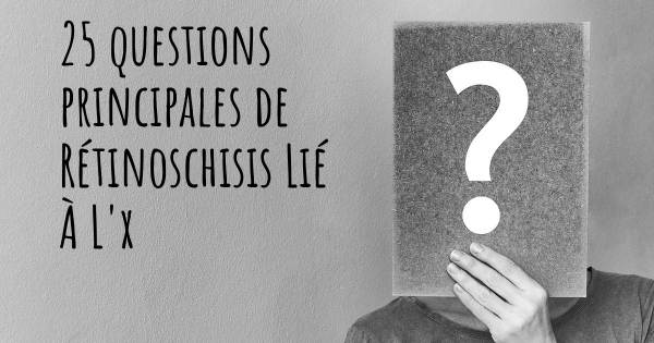 25 questions principales de Rétinoschisis Lié À L'x   