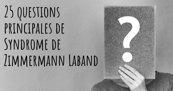 25 questions principales de Syndrome de Zimmermann Laband   