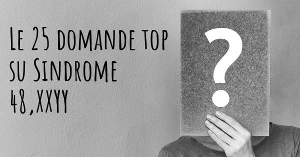 Le 25 domande più frequenti di Sindrome 48,XXYY