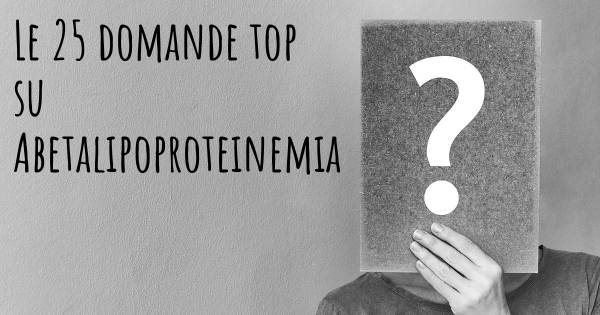 Le 25 domande più frequenti di Abetalipoproteinemia