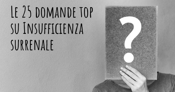 Le 25 domande più frequenti di Insufficienza surrenale