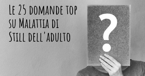 Le 25 domande più frequenti di Malattia di Still dell'adulto