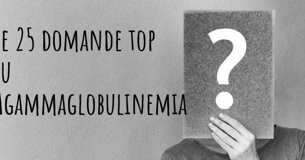 Le 25 domande più frequenti di Agammaglobulinemia
